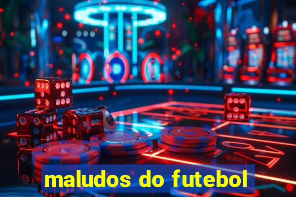 maludos do futebol